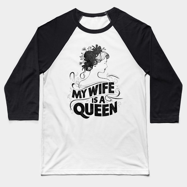 MY WIFE IS A QUEEN Baseball T-Shirt by mdr design